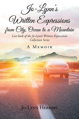 Jo-Lynn's Written Expressions from City, Ocean to a Mountain: A Memoir