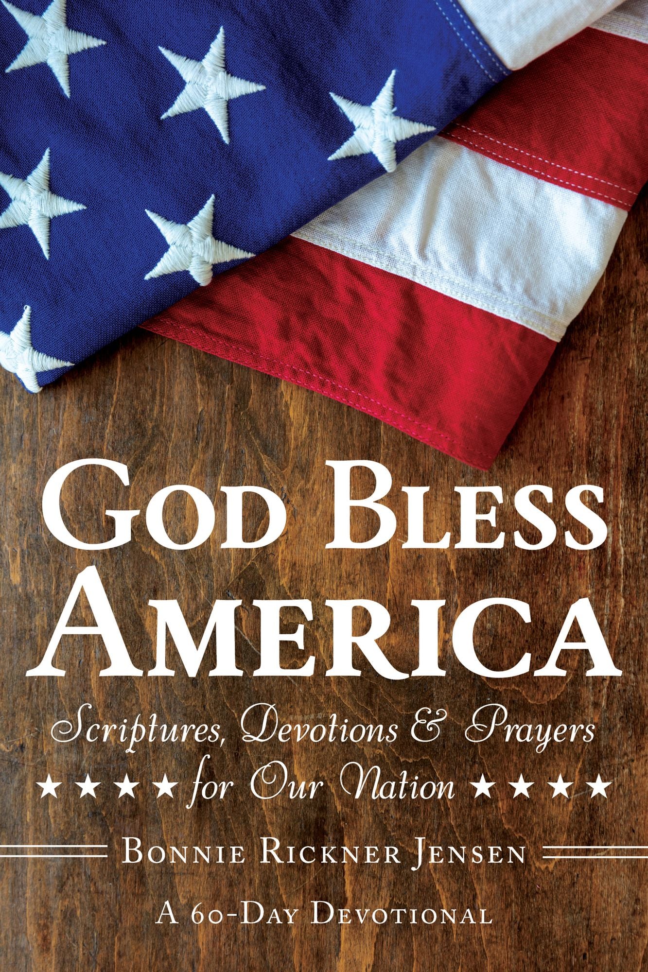 God Bless America: Scriptures, Devotions & Prayers for Our Nation, a 60-Day Devotional for America's 250th Anniversary Celebrating Faith, Freedom, Unity, and Hope