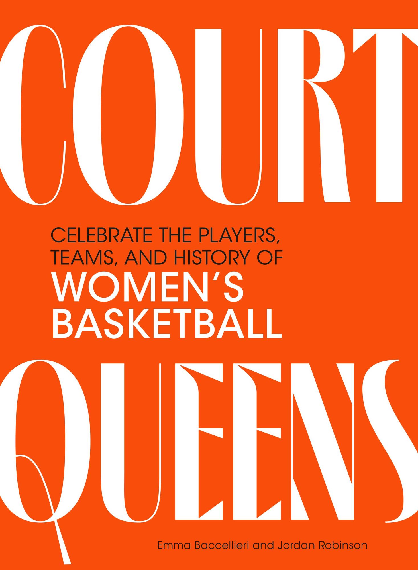 Court Queens: Celebrate the Players, Teams, and History of Women's Basketball