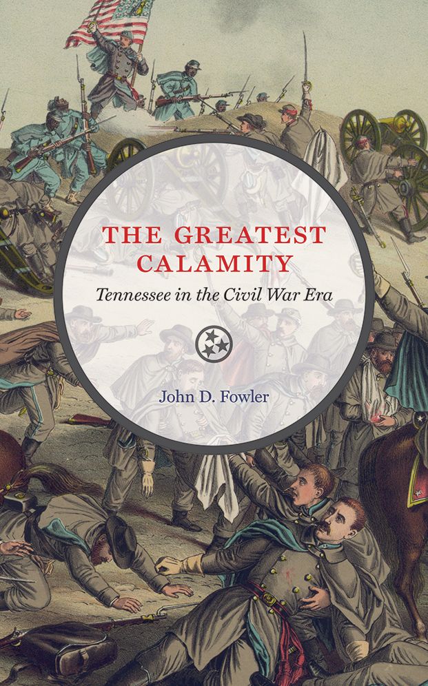 The Greatest Calamity: Tennessee in the Civil War Era