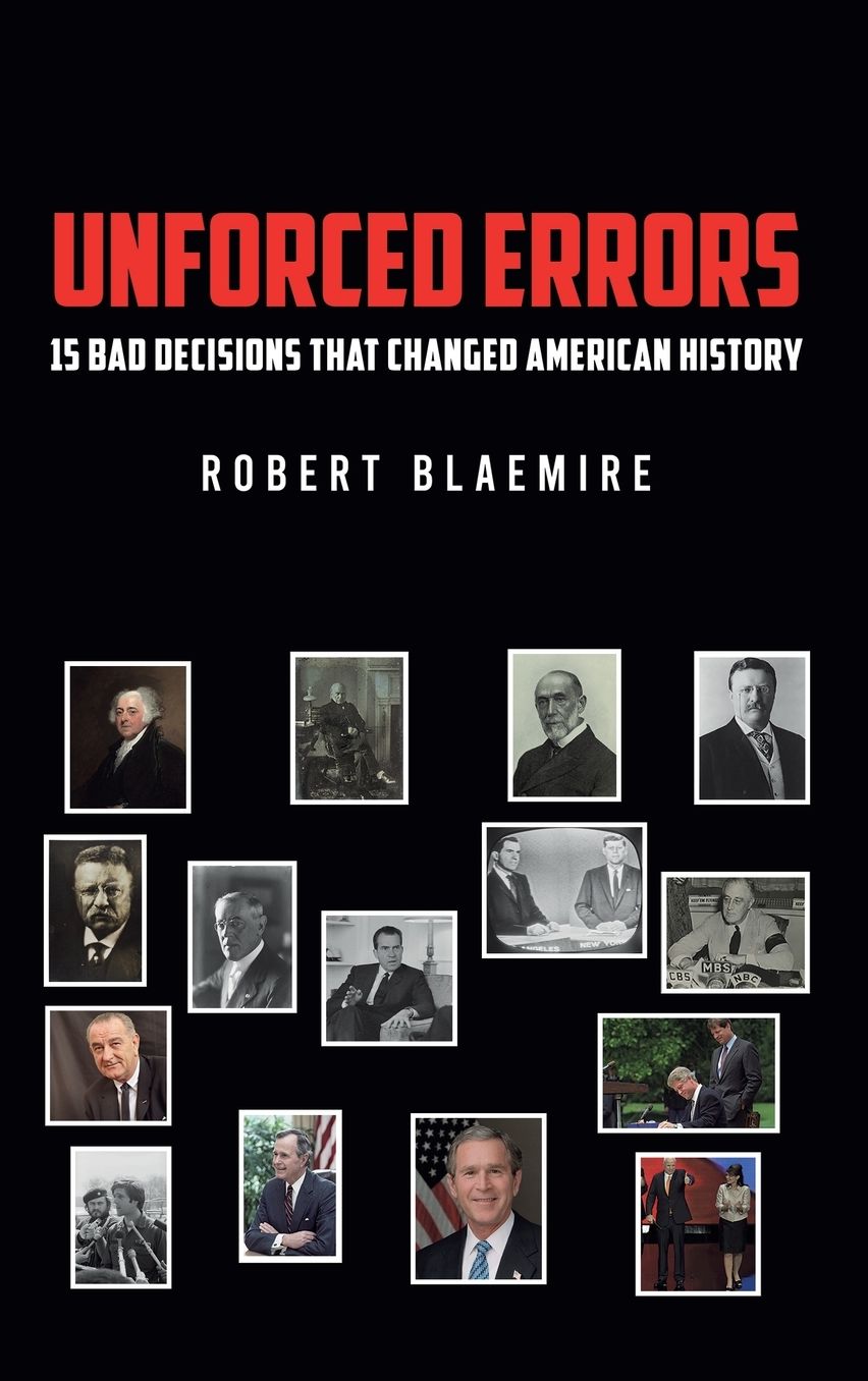 Unforced Errors: 15 Bad Decisions That Changed American History