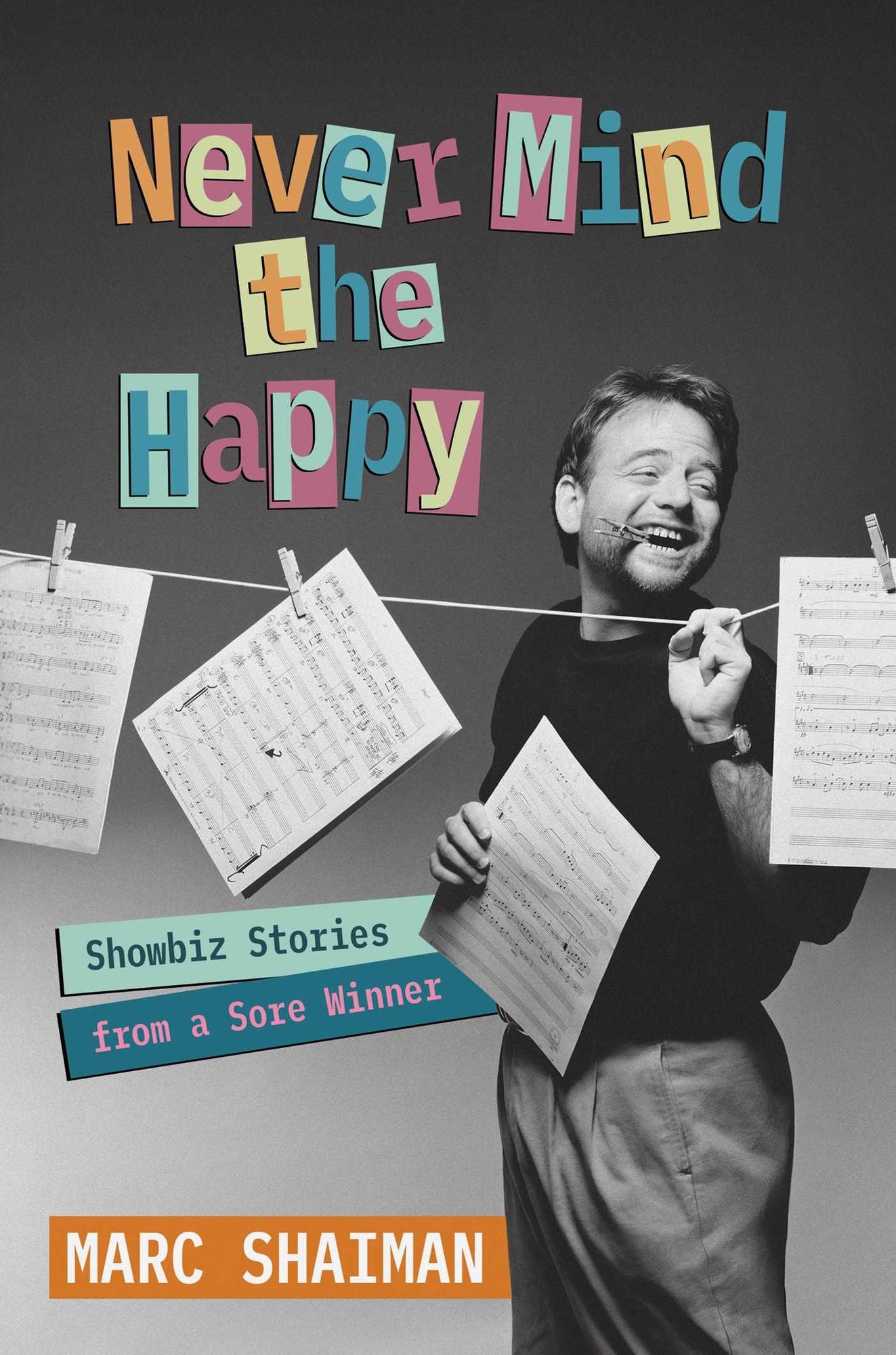 Never Mind the Happy: Showbiz Stories from a Sore Winner
