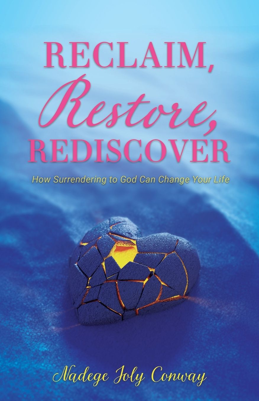 Reclaim, Restore, Rediscover: How Surrendering to God Can Change Your Life