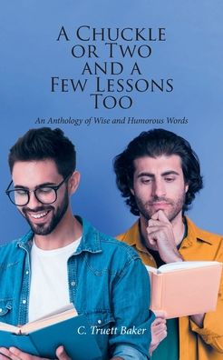A Chuckle or Two and a Few Lessons Too: An Anthology of Wise and Humorous Words