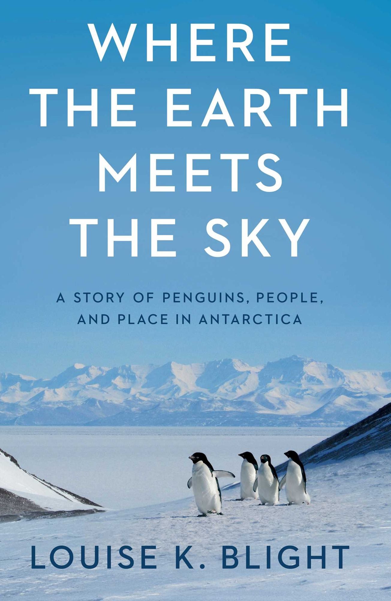 Where the Earth Meets the Sky: A Story of Penguins, People, and Place in Antarctica
