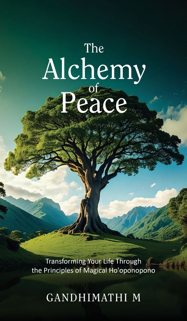 The Alchemy of Peace: Transforming Your Life Through the Principles of Magical Ho'oponopono