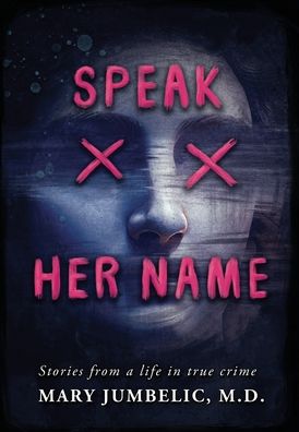 Speak Her Name: Stories from a Life in True Crime