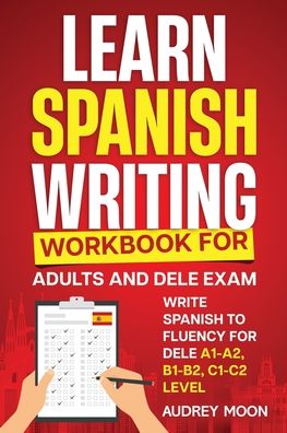 Learn Spanish Writing Workbook for Adults and DELE Exam