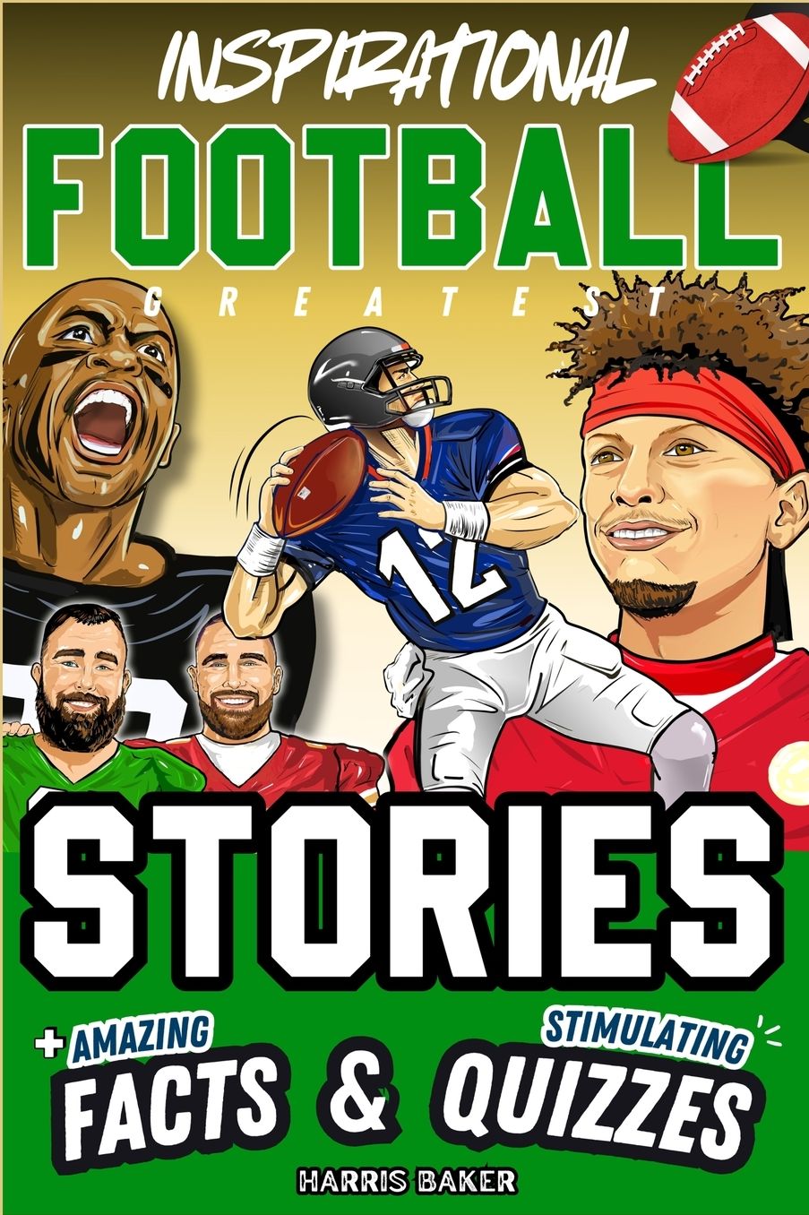 Inspirational Football GOATS Stories, Amazing Facts, and Trivia Games: The Ultimate Football Gift Book for Kids and Teens!