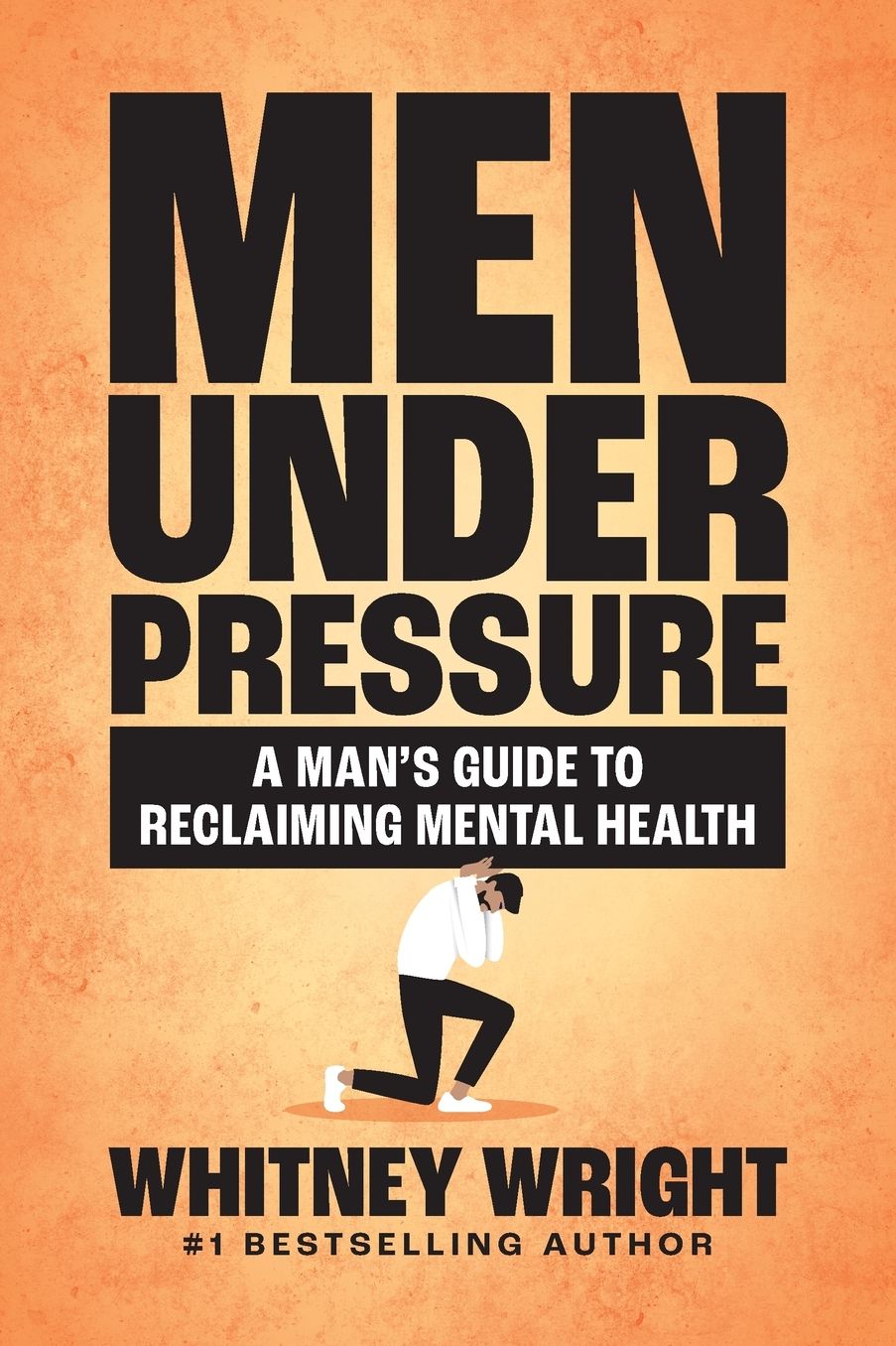 Men Under Pressure: A Man's Guide to Reclaiming Mental Health