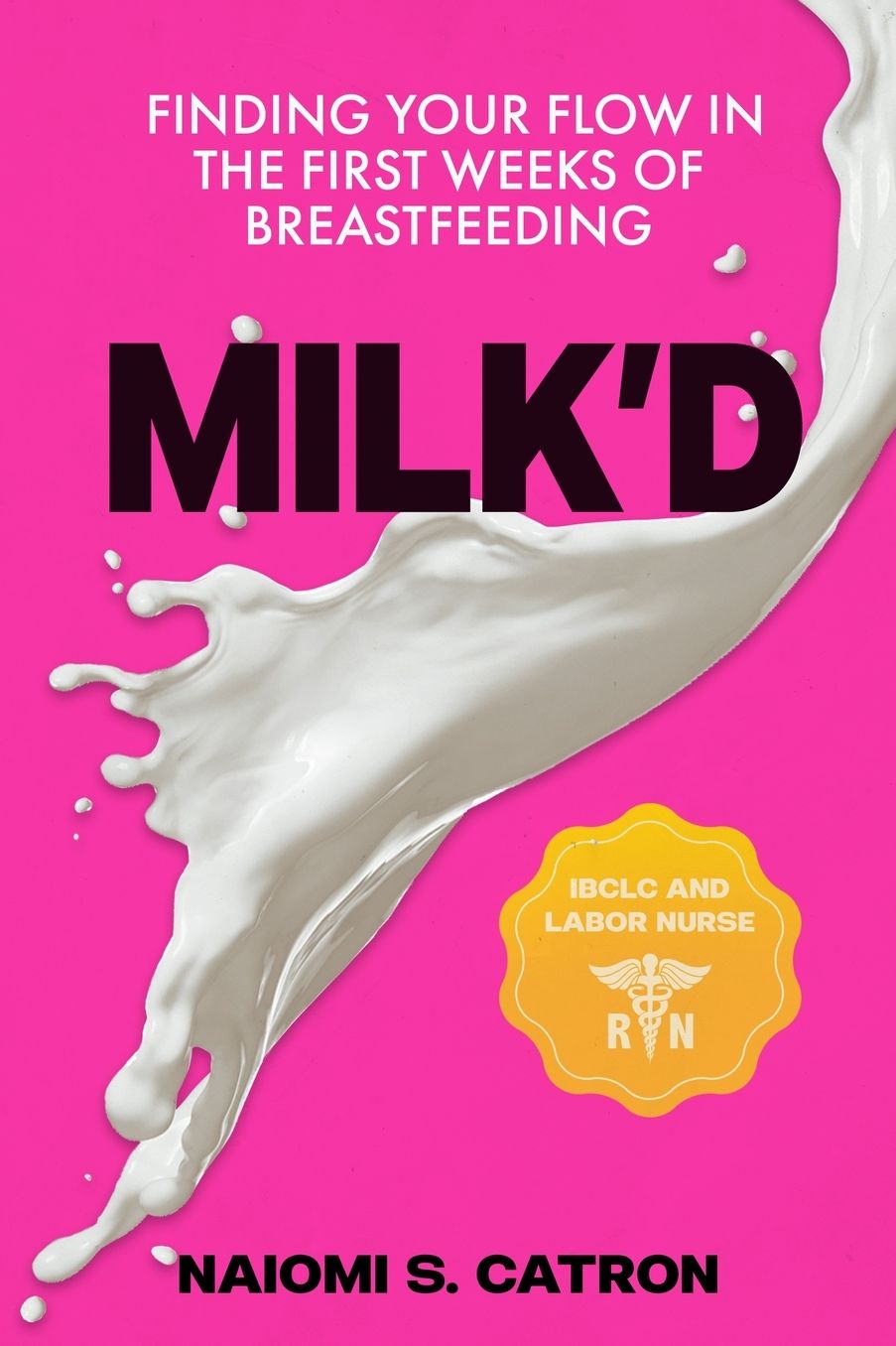 Milk'D: Finding Your Flow in the First Weeks of Breastfeeding