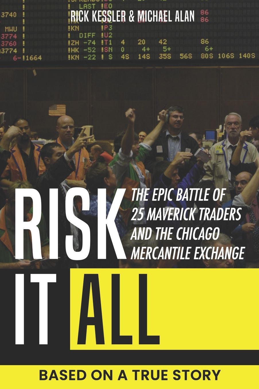 Risk It All: The Epic Battle of 25 Maverick Traders and the Chicago Mercantile Exchange.: Based on a True Story.