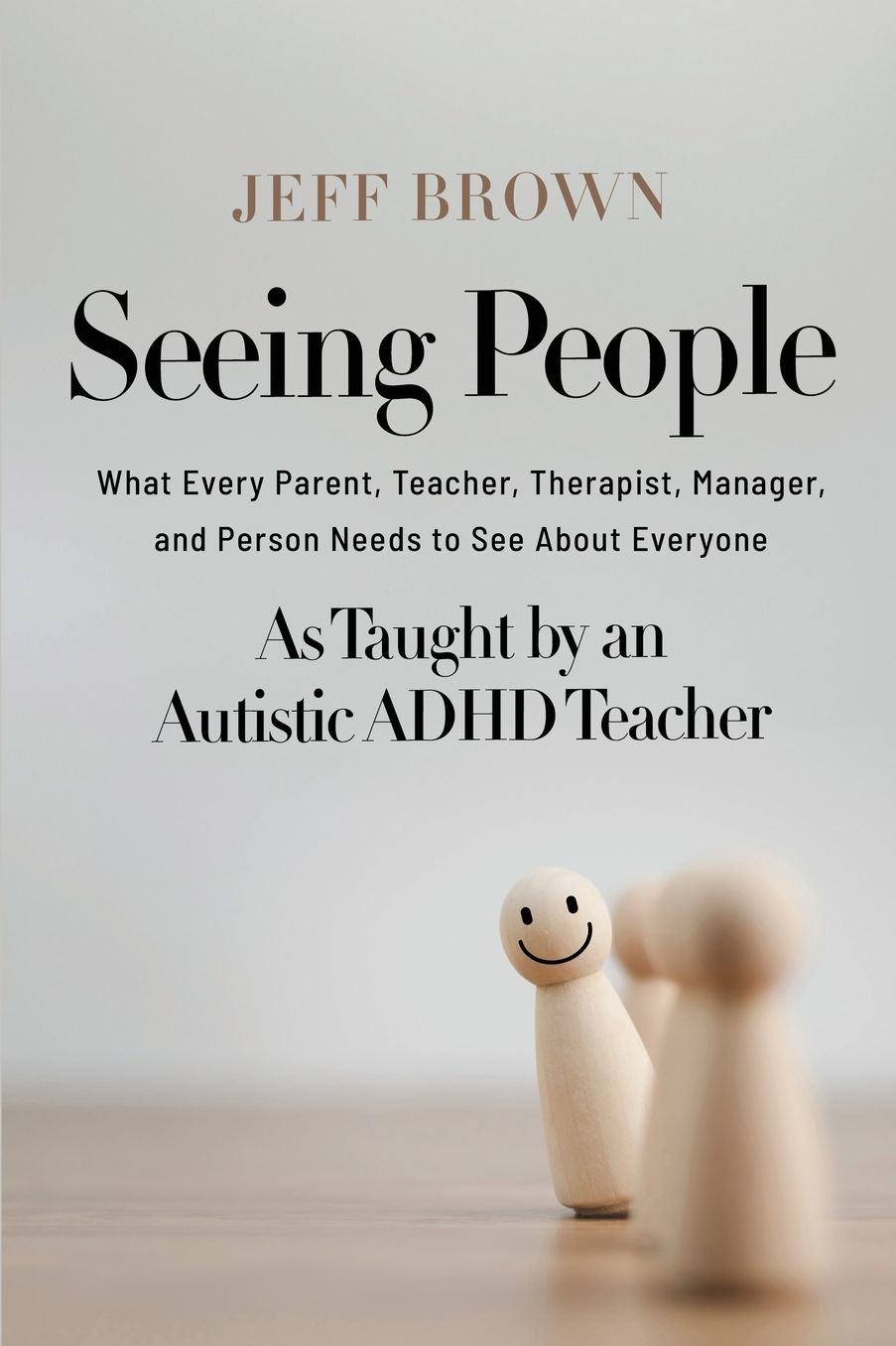 Seeing People: What Every Parent, Teacher, Therapist, Manager, and Person Needs to See About Everyone as Taught by an Autistic ADHD Teacher