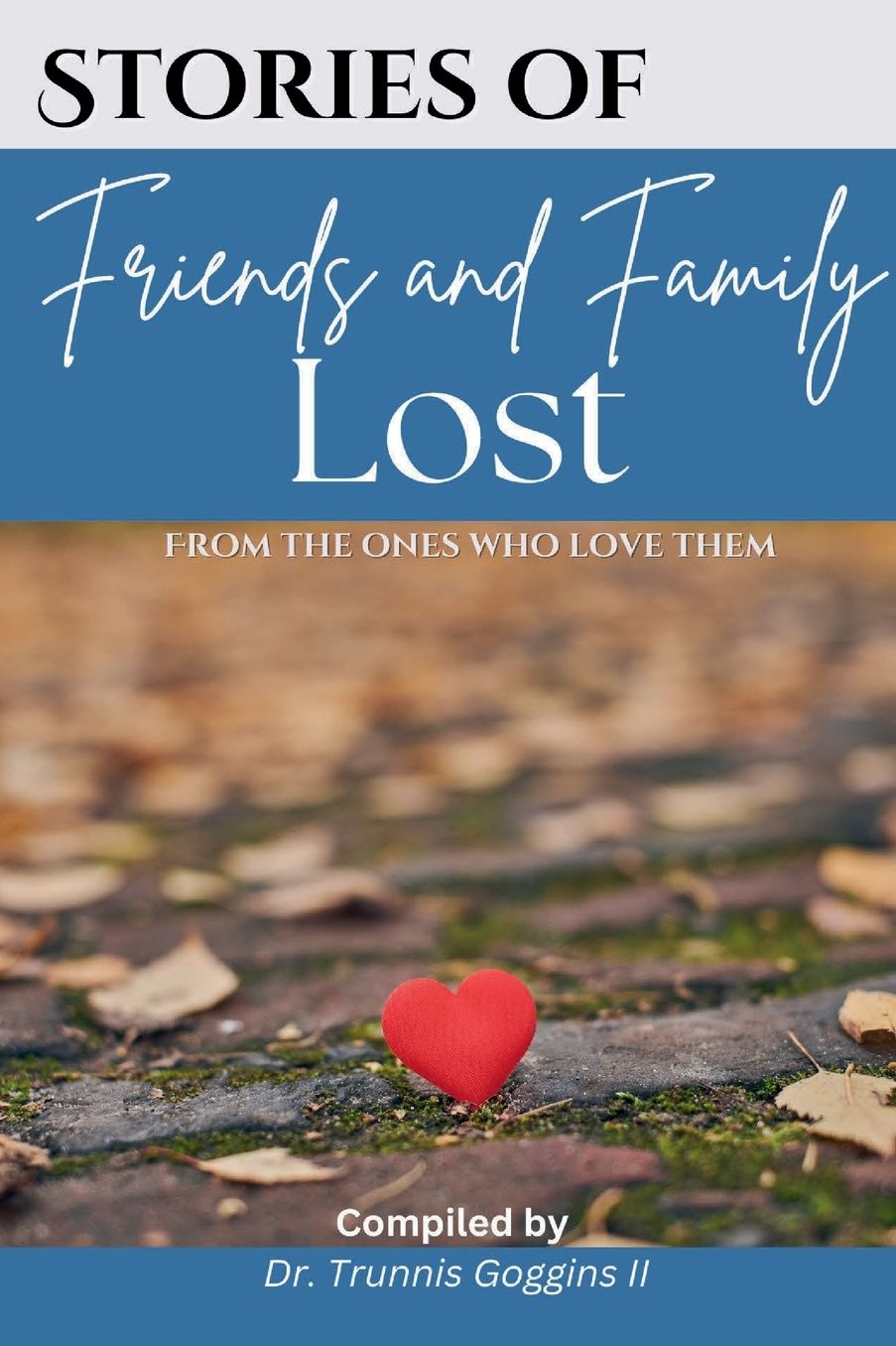 Stories of Friends and Family Lost: From the ones who love them